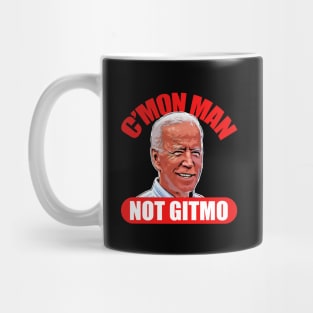 CMon Man Not GITMO - Funny Biden Shirt Mug